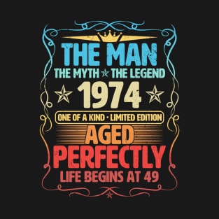 The Man 1974 Aged Perfectly Life Begins At 49th Birthday T-Shirt