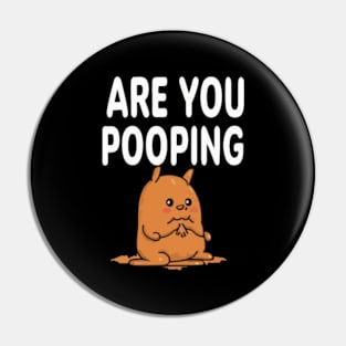 are you pooping Pin