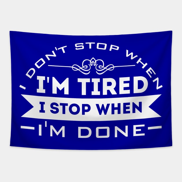 I Don't Stop When I'm Tired, I Stop When I'm Done Tapestry by Sanzida Design