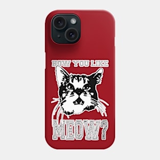 HOW YOU LIKE MEOW/ Phone Case