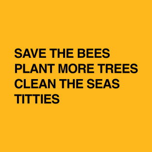 Bees, Trees, Seas, and Titties T-Shirt