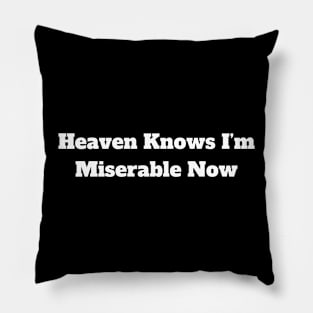 Heaven Knows I’m Miserable Now Pillow