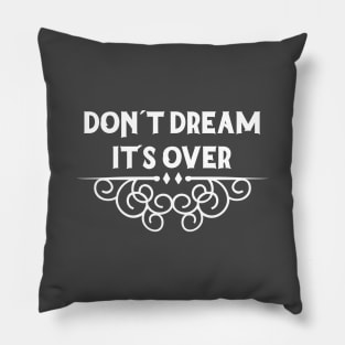 Don´t Dream It´s Over, white Pillow