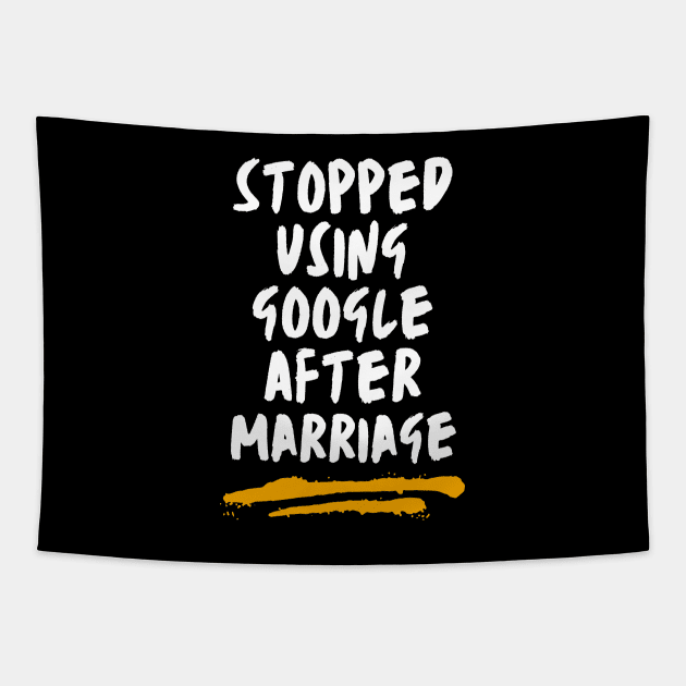 Stopped Using Google After Marriage Tapestry by Dippity Dow Five