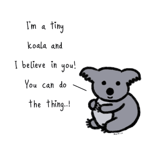 Tiny Koala believes in you... ! T-Shirt