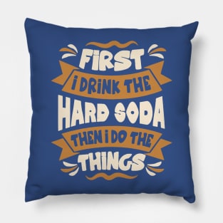 first i drink soda then i do things Pillow