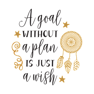 A goal without a plan is just a wish T-Shirt