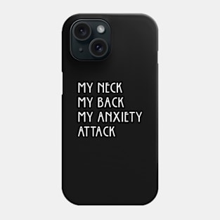 My Neck My Back My Anxiety Attack Phone Case