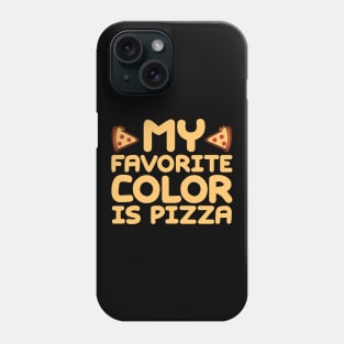 My Favorite Color Is Pizza Phone Case