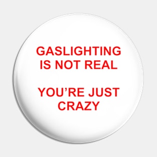 Gaslighting Is Not Real You're Just Crazy Pin