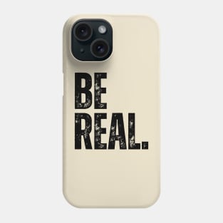 BE REAL. Phone Case