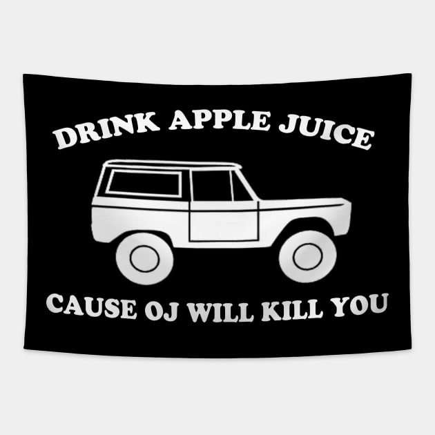 Drink Apple Juice Cause OJ Will Kill You Funny Tapestry by VILLAPODCAST