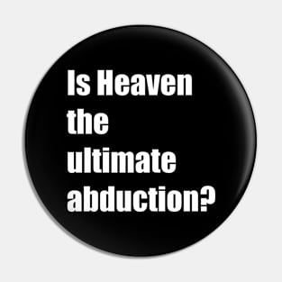 Is Heaven the ultimate abduction? Pin