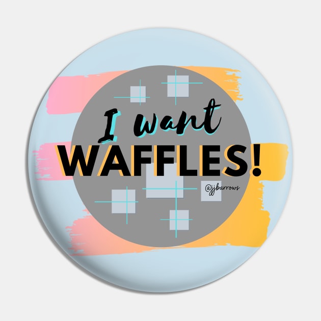 I Want Waffles! Pin by JJ Barrows 