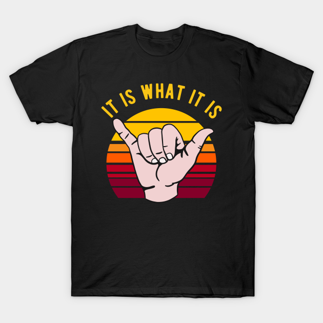 Discover It Is What It Is - Shaka - It Is What It Is - T-Shirt