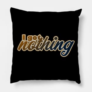 I Got Nothing Pillow