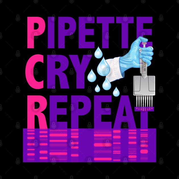 PCR Pipette Cry Repeat Funny Design for DNA Biotechnology Lab Scientists by SuburbanCowboy