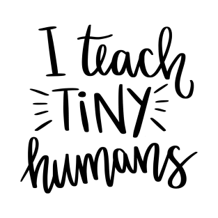 I teach tiny human teacher t-shirt T-Shirt