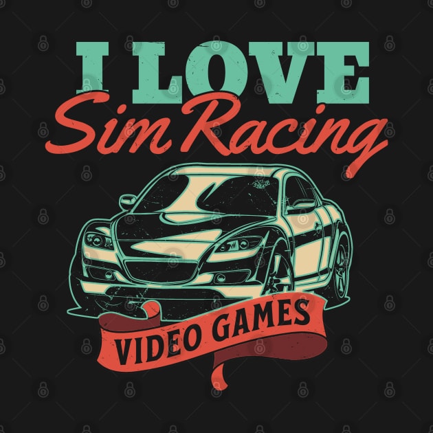 I Love Sim Racing Video Games Car Lovers by Issho Ni