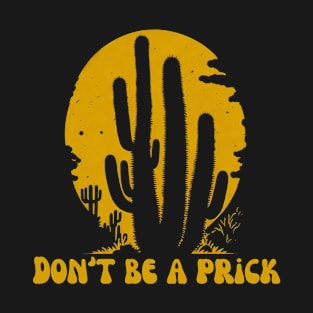 Dont be a prick cute cactus gift T-Shirt