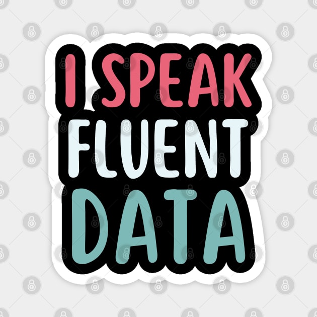 I speak fluent data- machine learning data scientist  data analyst data analytics behavior analyst data science data mining data engineer funny data Magnet by Petalprints