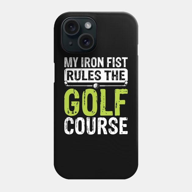 My Iron Fist Rules The Golf Course T Shirt For Women Men Phone Case by Pretr=ty