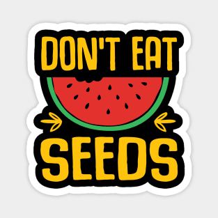 don't eat watermelon seeds Magnet