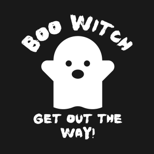 Boo Witch Get Out The Way T-Shirt