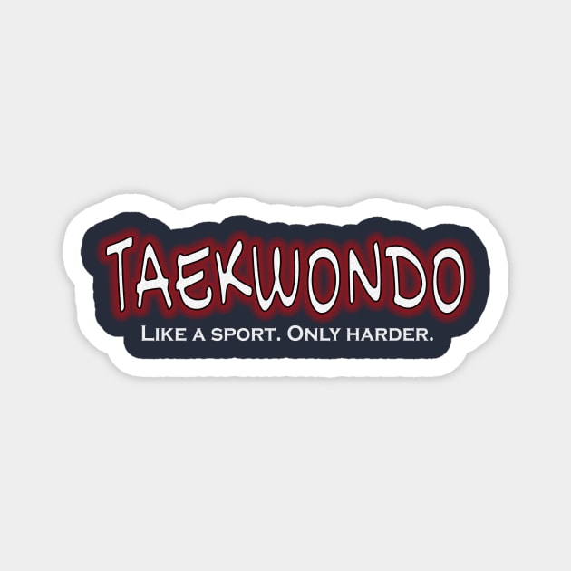 TAEKWONDO Like a Sport Only Harder Funny Tae Kwondo Magnet by nikkidawn74