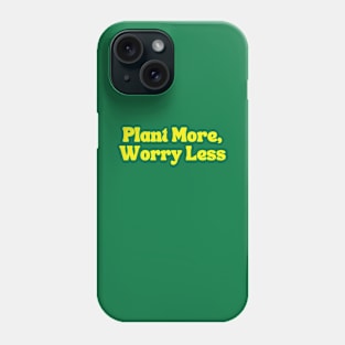 Plant more, worry less Phone Case