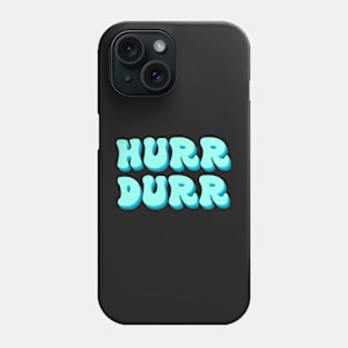 Hurr Durr Phone Case