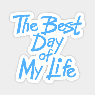 The best day of my life Magnet