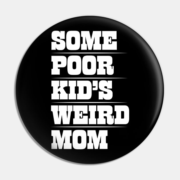 Funny Mom T-Design - Some Poor Kid's Weird Mom Design Pin by Vector Deluxe