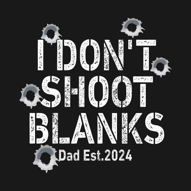 I Don't Shoot Blanks Baby Shower Dad Est 2024 by l designs