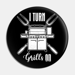 I Turn Grills On Pin