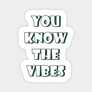 You know the vibes Magnet