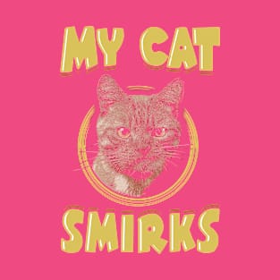 MY CAT SMIRKS T-Shirt