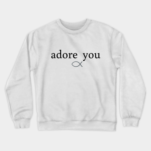 adore you sweatshirt