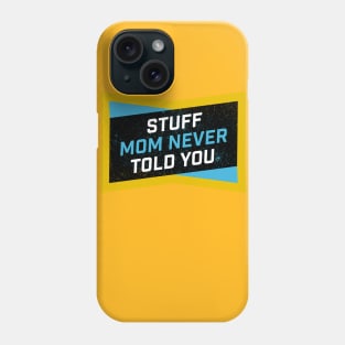 Stuff Mom Never Told You Phone Case