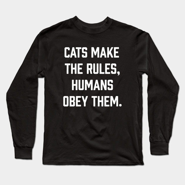 Cats Make The Rules Humans Obey Them T Shirts Funny Saying