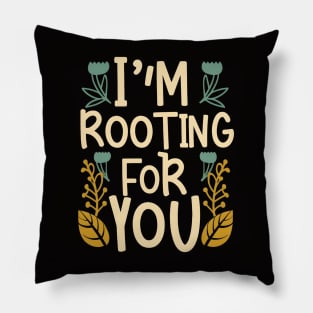 I'm Rooting for You - Encouragement in Every Design Pillow