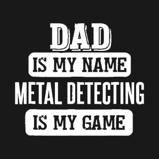 Funny Metal Detecting Gift for Dad Fathers Day T-Shirt