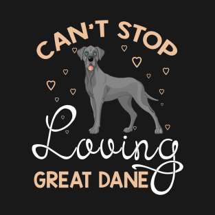 Can't Stop Loving Great Dane T-Shirt