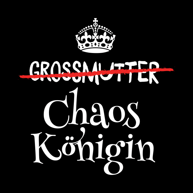 Grossmutter Chaoskönigin Lustiges Geschenk by BetterManufaktur