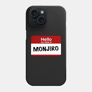 Hello my name is… Monjiro Phone Case