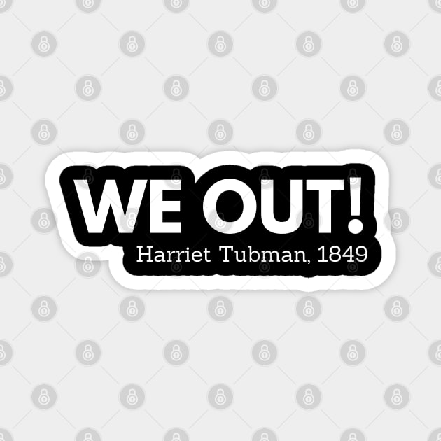 We out, Harriet Tubman, black history Black History TeePublic
