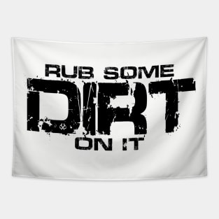 Rub Some Dirt On It Tapestry