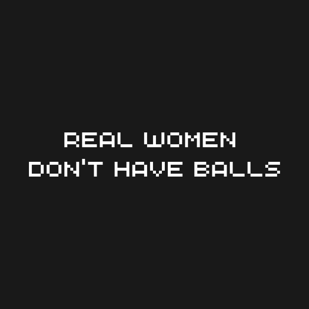 Real Women Don't Have Balls by manandi1