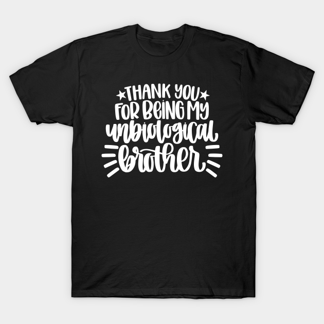 Discover Thank You For Being My Unbiological Brother Love - Thank You For Being - T-Shirt