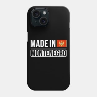 Made In Montenegro - Gift for Montenegrin With Roots From Montenegro Phone Case